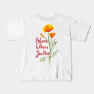 Bloom Where You Are Poppy Kids T-Shirt